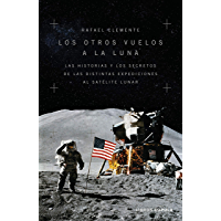 Los otros vuelos a la Luna: La historia y los secretos de las exploraciones lunares después del Apolo 11